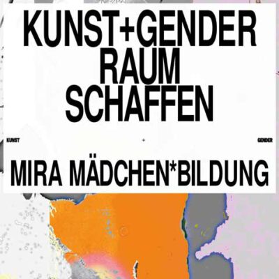 Ausstellungsankündigung mit der Aufschrift "KUNST+GENDER RAUM SCHAFFEN" - MIRA MÄDCHEN*BILDUNG